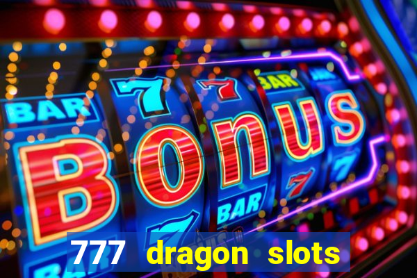 777 dragon slots casino games