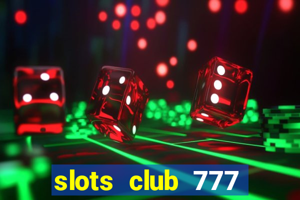 slots club 777 paga mesmo