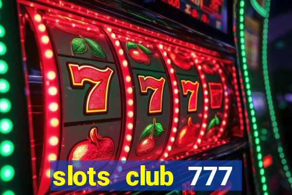 slots club 777 paga mesmo