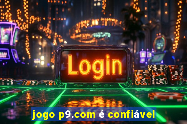 jogo p9.com é confiável