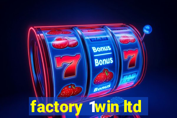 factory 1win ltd