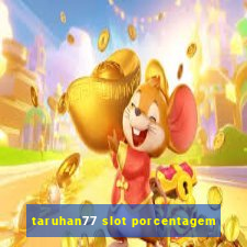 taruhan77 slot porcentagem