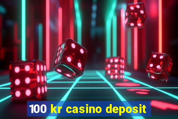 100 kr casino deposit