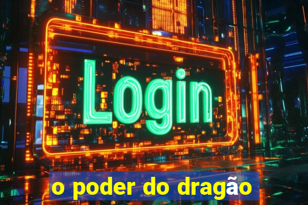 o poder do dragão