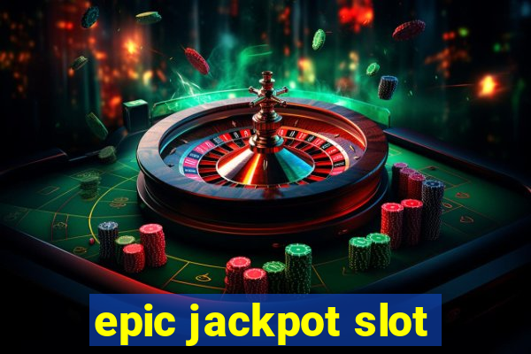 epic jackpot slot