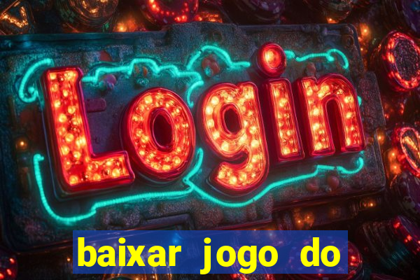 baixar jogo do tigre de ganhar dinheiro