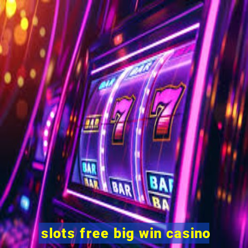 slots free big win casino