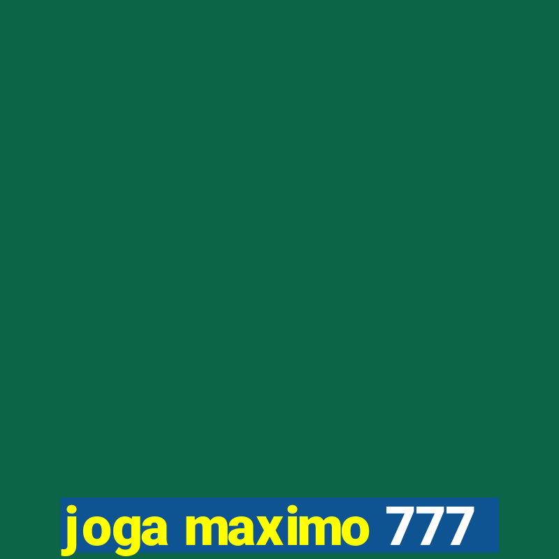 joga maximo 777