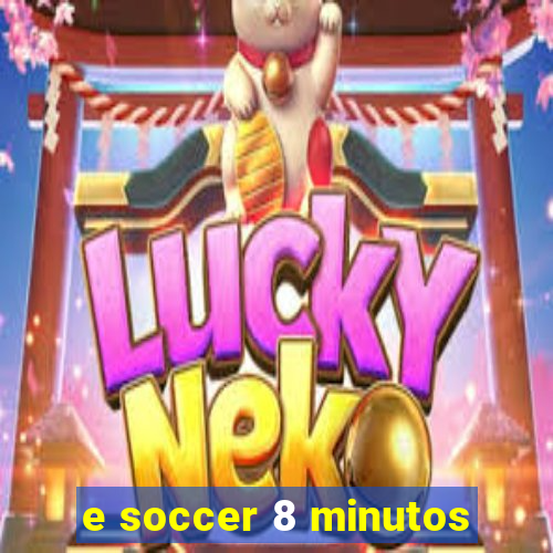 e soccer 8 minutos