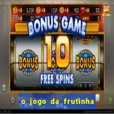 o jogo da frutinha paga mesmo