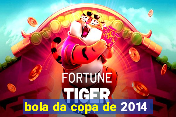 bola da copa de 2014