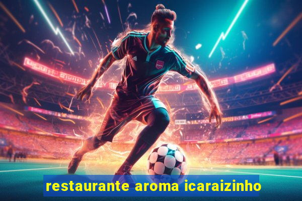 restaurante aroma icaraizinho