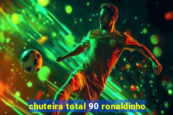 chuteira total 90 ronaldinho