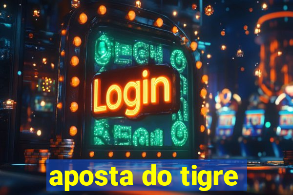 aposta do tigre