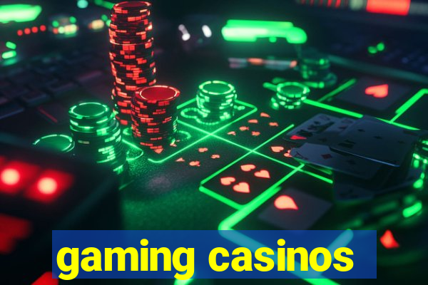 gaming casinos