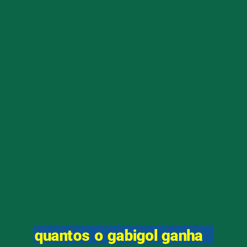 quantos o gabigol ganha