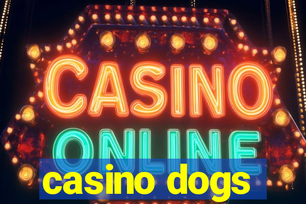 casino dogs