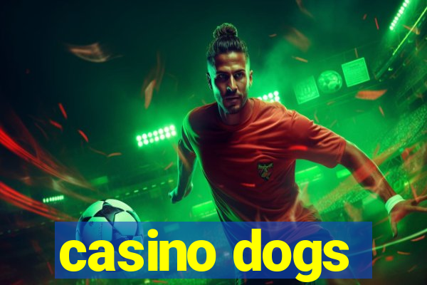 casino dogs