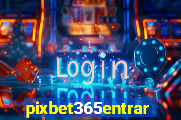 pixbet365entrar