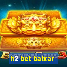 h2 bet baixar