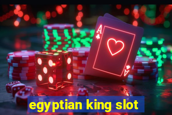 egyptian king slot