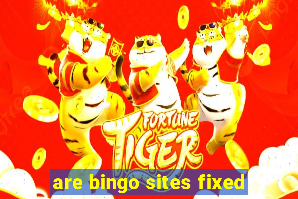 are bingo sites fixed