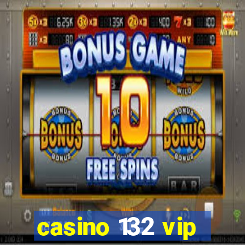 casino 132 vip