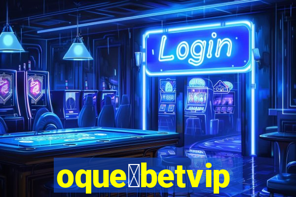 oque茅betvip