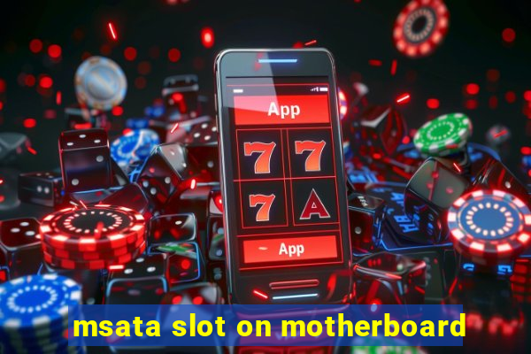 msata slot on motherboard