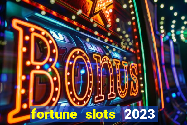 fortune slots 2023 paga mesmo