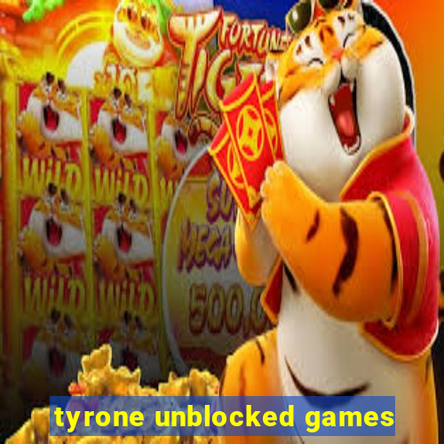 tyrone unblocked games