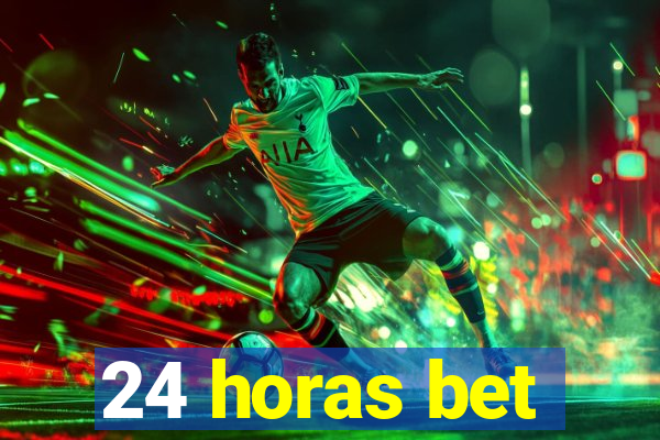 24 horas bet