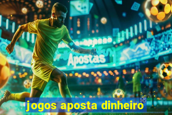 jogos aposta dinheiro