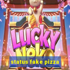 status fake pizza