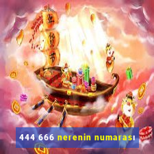 444 666 nerenin numarası