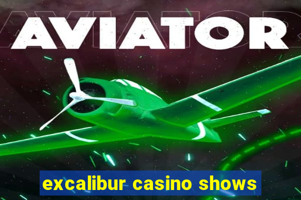 excalibur casino shows