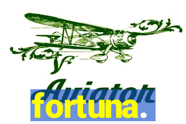 fortuna.