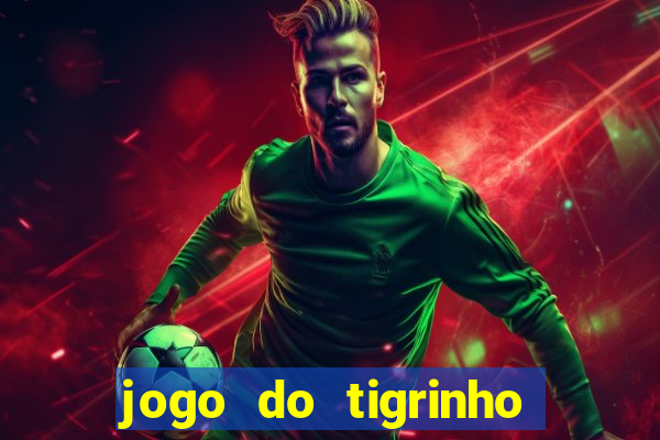 jogo do tigrinho verdade ou mentira