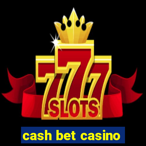 cash bet casino