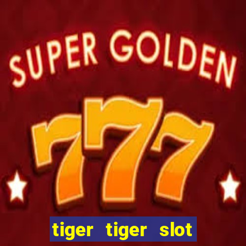 tiger tiger slot free play