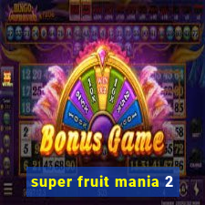 super fruit mania 2