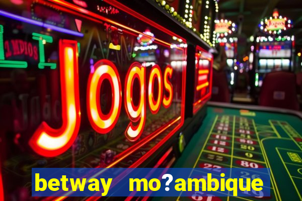 betway mo?ambique abrir conta