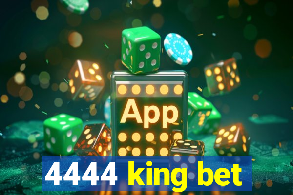 4444 king bet