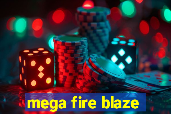 mega fire blaze