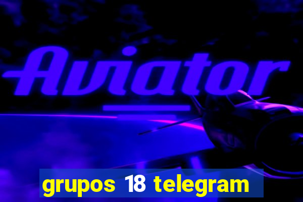 grupos 18 telegram