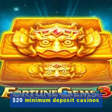 $20 minimum deposit casinos