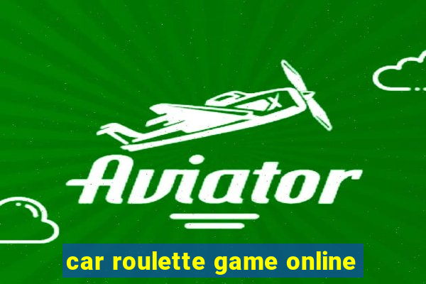 car roulette game online