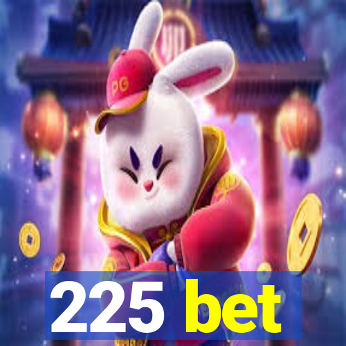 225 bet