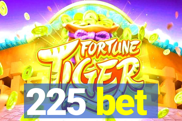 225 bet