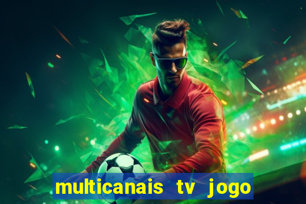 multicanais tv jogo ao vivo